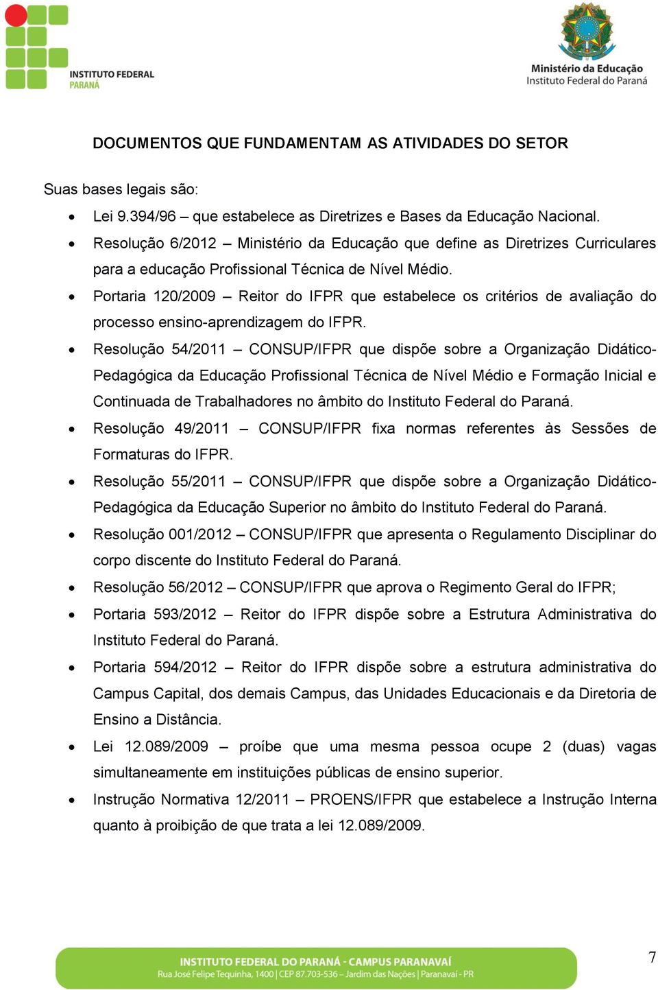 Portaria 120/2009 Reitor do IFPR que estabelece os critérios de avaliação do processo ensino-aprendizagem do IFPR.