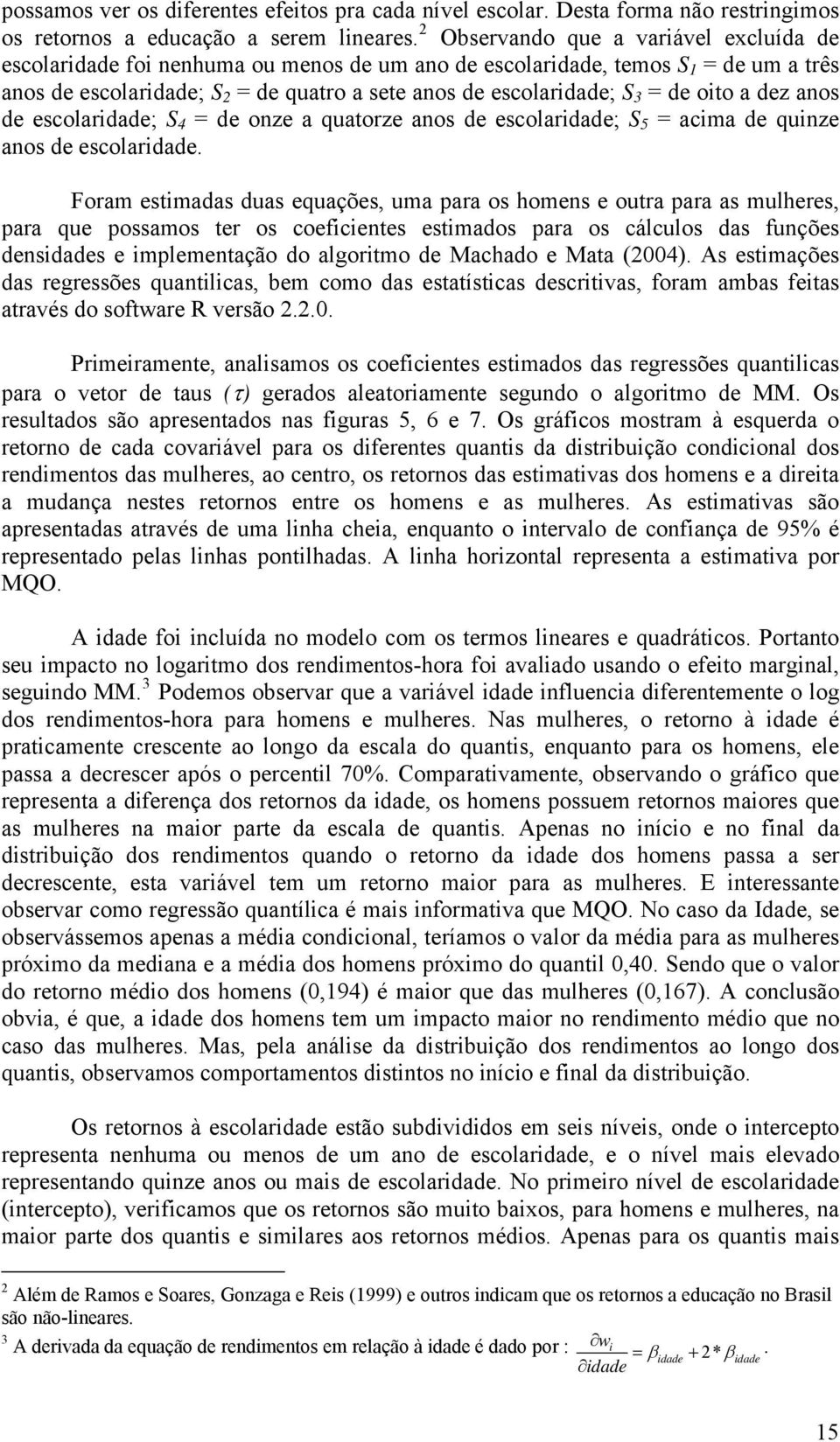 oito a dez anos de escolaridade; S 4 = de onze a quatorze anos de escolaridade; S 5 = acia de quinze anos de escolaridade.