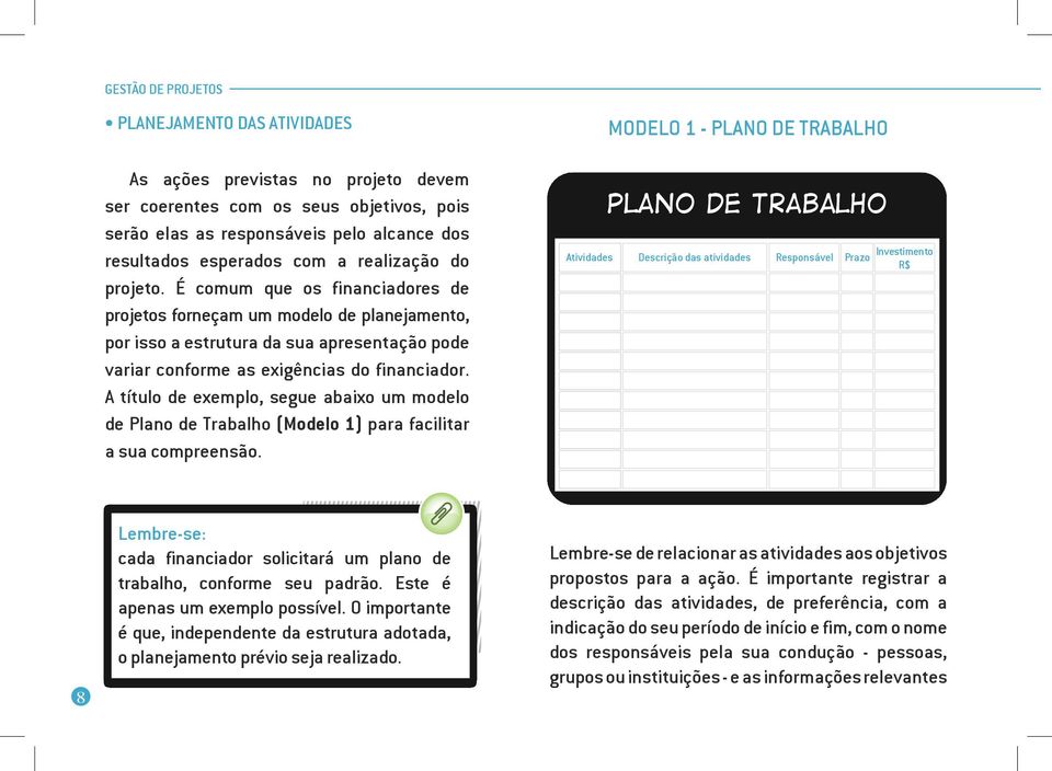 A título de exemplo, segue abaixo um modelo de Plano de Trabalho (Modelo 1) para facilitar a sua compreensão.