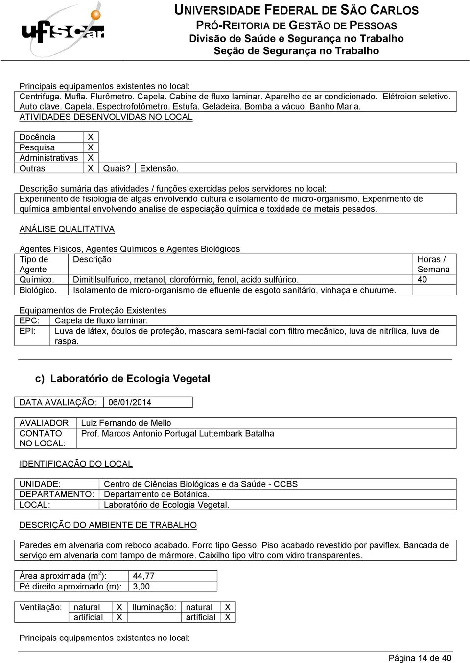 Experimento de química ambiental envolvendo analise de especiação química e toxidade de metais pesados. s Físicos, s Químicos e s Biológicos Químico.