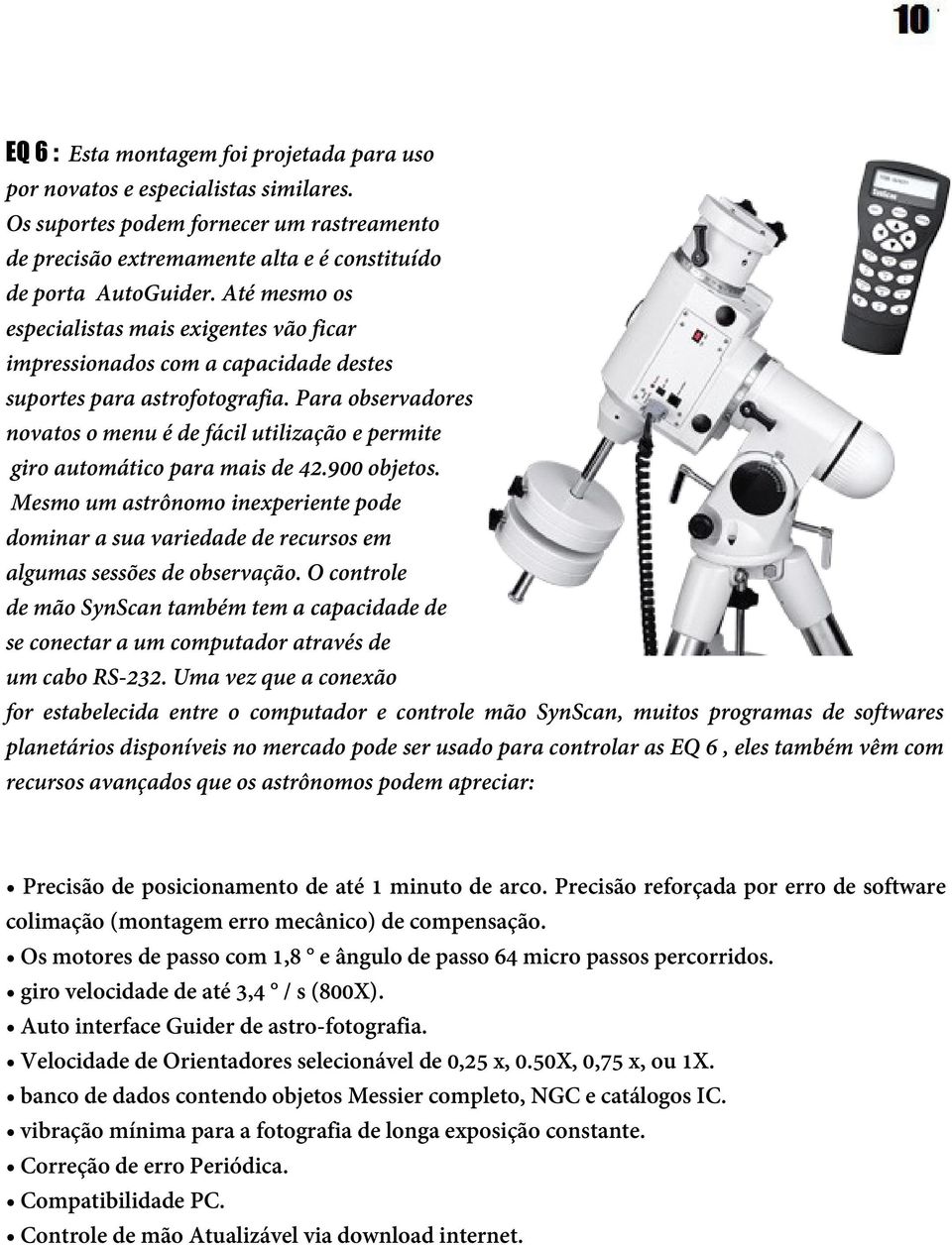 Para observadores novatos o menu é de fácil utilização e permite giro automático para mais de 42.900 objetos.