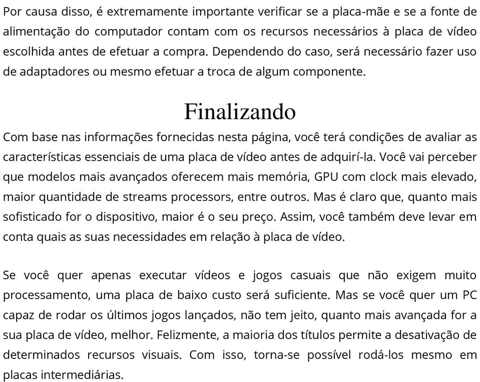 Finalizando Com base nas informações fornecidas nesta página, você terá condições de avaliar as características essenciais de uma placa de vídeo antes de adquirí-la.