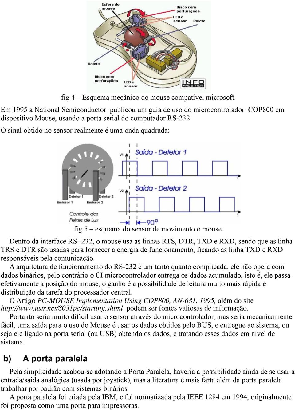 O sinal obtido no sensor realmente é uma onda quadrada: fig 5 esquema do sensor de movimento o mouse.