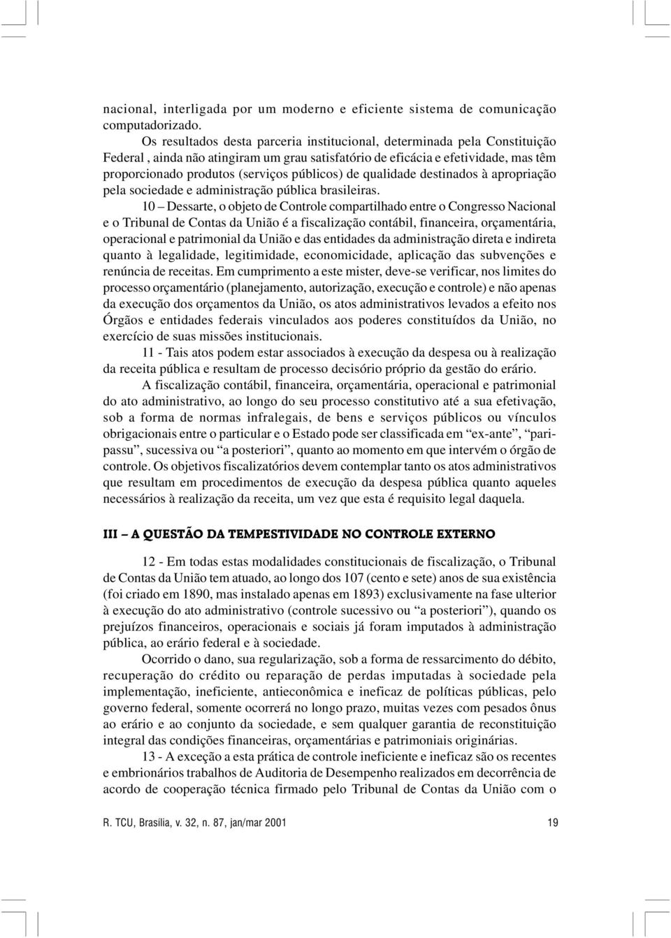 públicos) de qualidade destinados à apropriação pela sociedade e administração pública brasileiras.