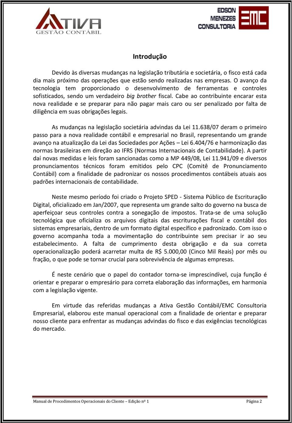 Cabe ao contribuinte encarar esta nova realidade e se preparar para não pagar mais caro ou ser penalizado por falta de diligência em suas obrigações legais.