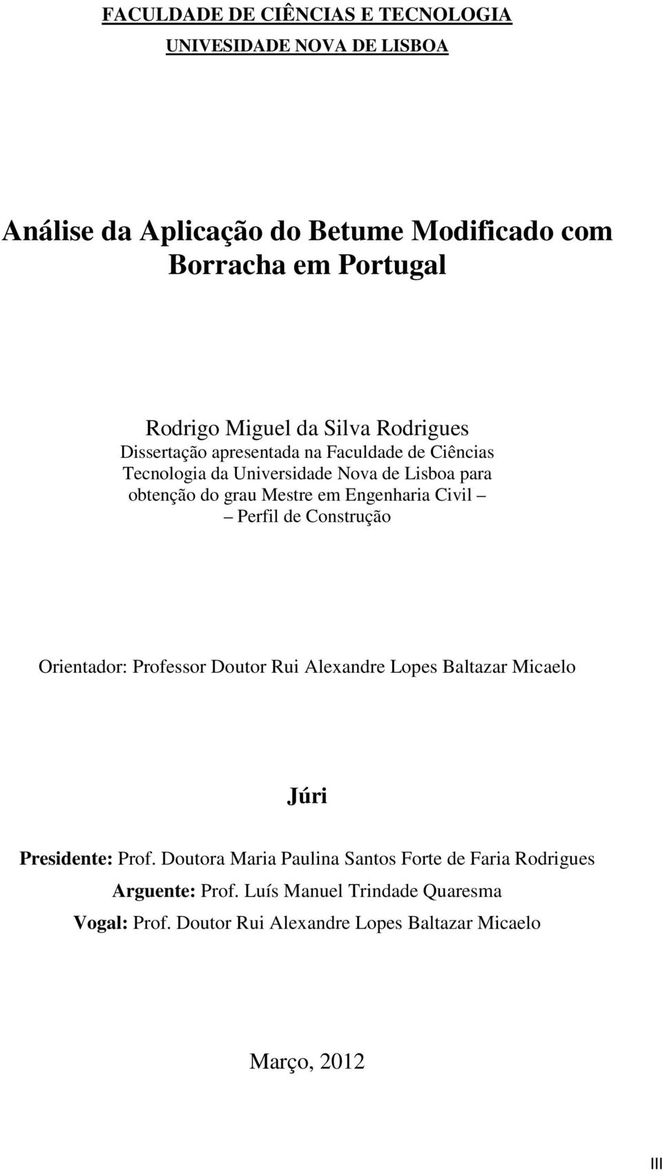 Engenharia Civil Perfil de Construção Orientador: Professor Doutor Rui Alexandre Lopes Baltazar Micaelo Júri Presidente: Prof.