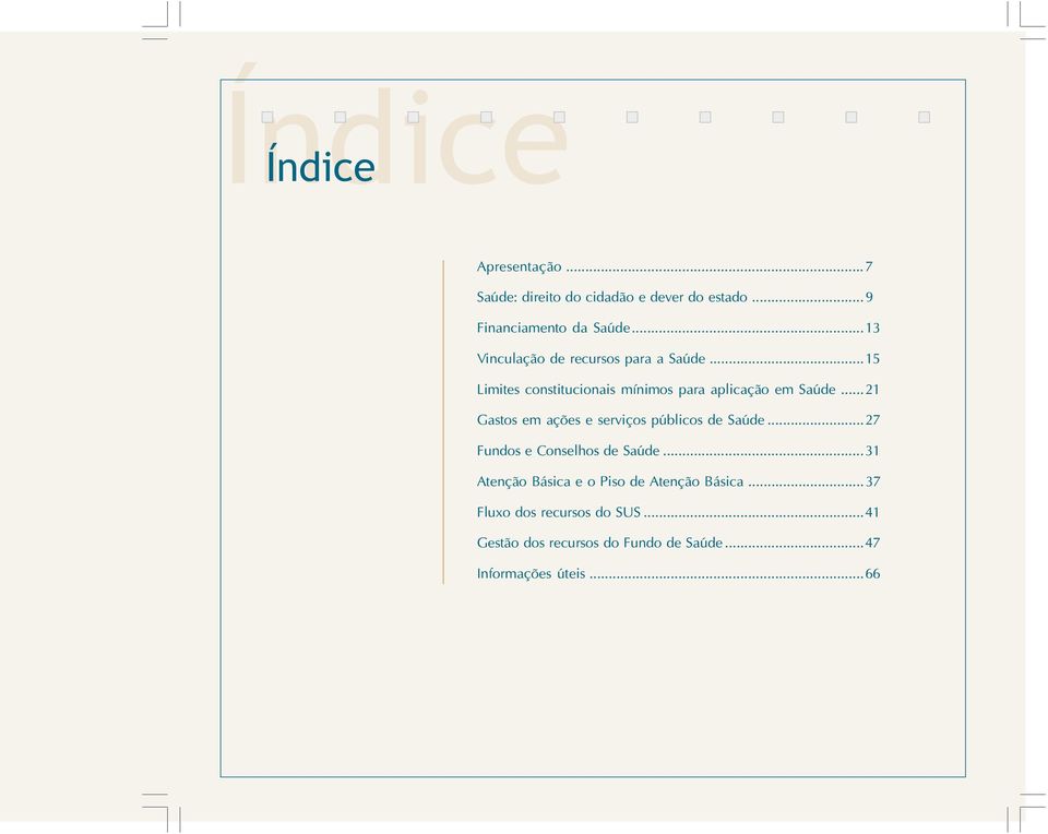 ..21 Gastos em ações e serviços públicos de Saúde...27 Fundos e Conselhos de Saúde.