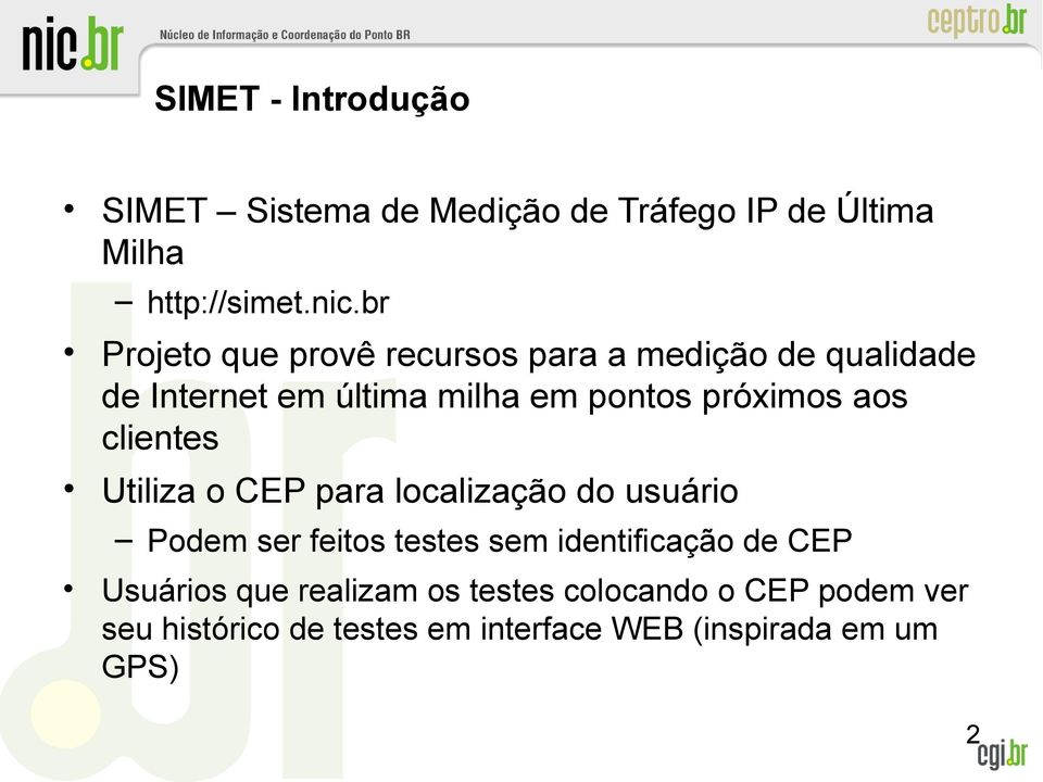 aos clientes Utiliza o CEP para localização do uário Podem ser feitos testes sem identificação de CEP