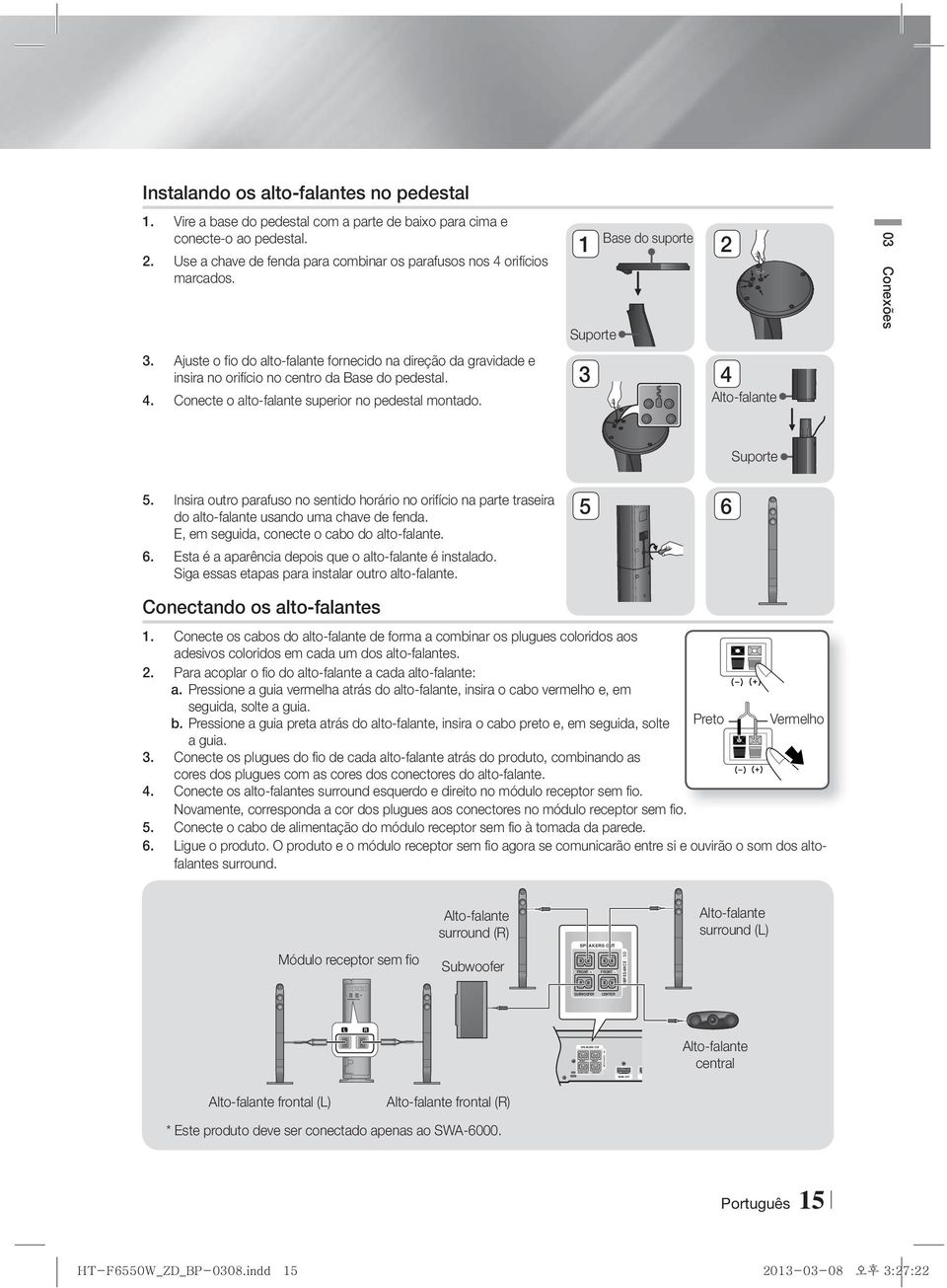 Ajuste o fio do alto-falante fornecido na direção da gravidade e insira no orifício no centro da Base do pedestal. 4. Conecte o alto-falante superior no pedestal montado. 3 4 Alto-falante Suporte 5.