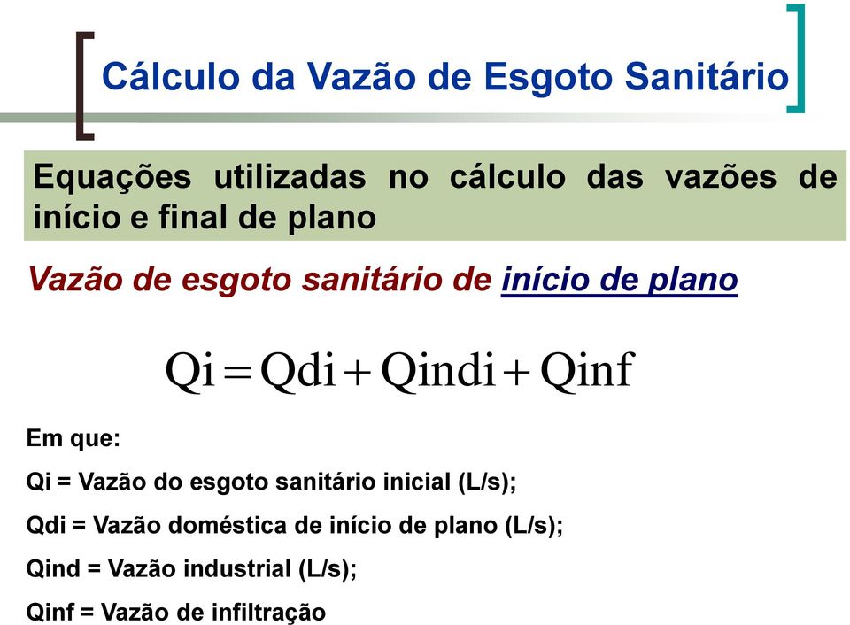 Qinf Em que: Qi = Vazão do esgoto sanitário inicial (L/s); Qdi = Vazão doméstica