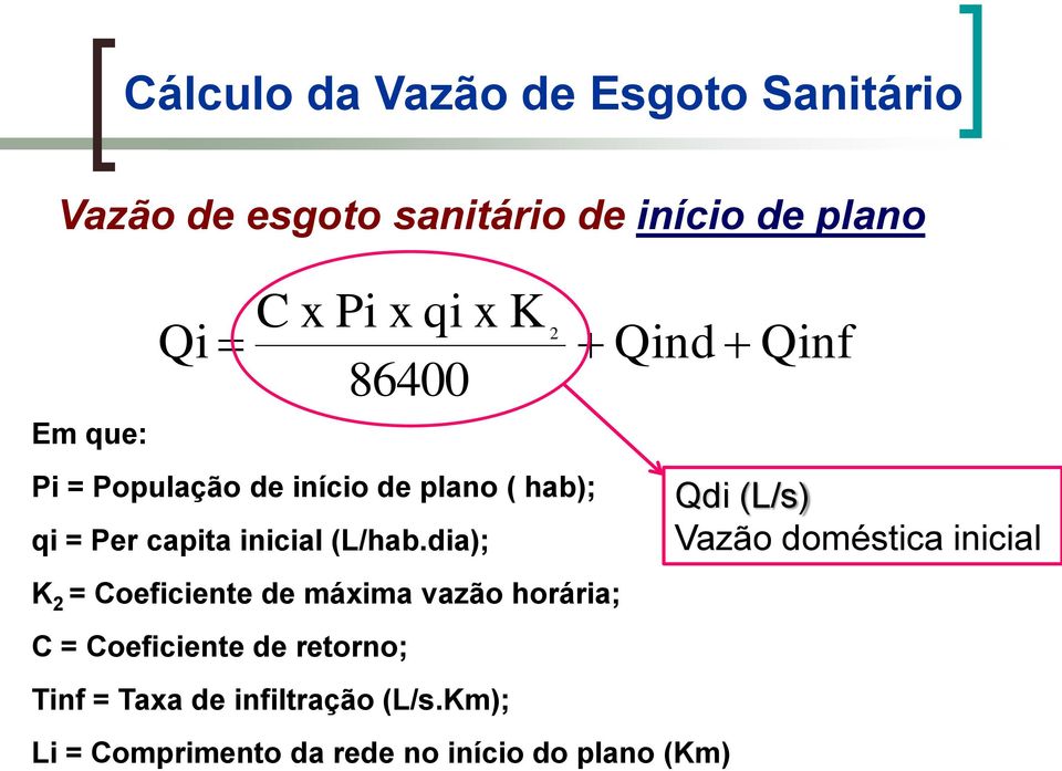 dia); K 2 = Coeficiente de máxima vazão horária; C = Coeficiente de retorno; Tinf = Taxa de