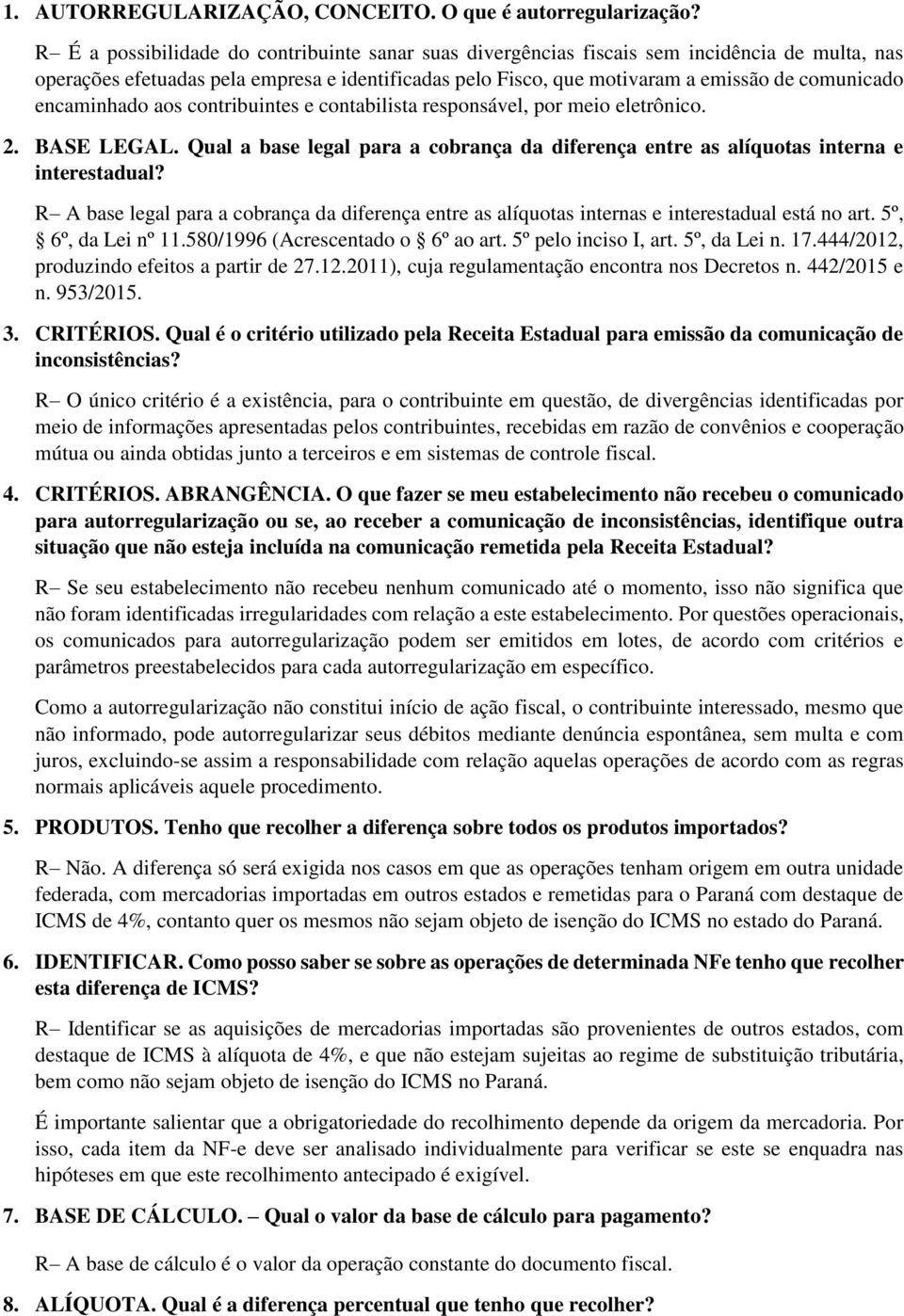 encaminhado aos contribuintes e contabilista responsável, por meio eletrônico. 2. BASE LEGAL. Qual a base legal para a cobrança da diferença entre as alíquotas interna e interestadual?