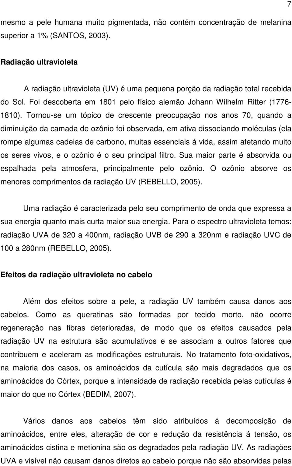 Tornou-se um tópico de crescente preocupação nos anos 70, quando a diminuição da camada de ozônio foi observada, em ativa dissociando moléculas (ela rompe algumas cadeias de carbono, muitas