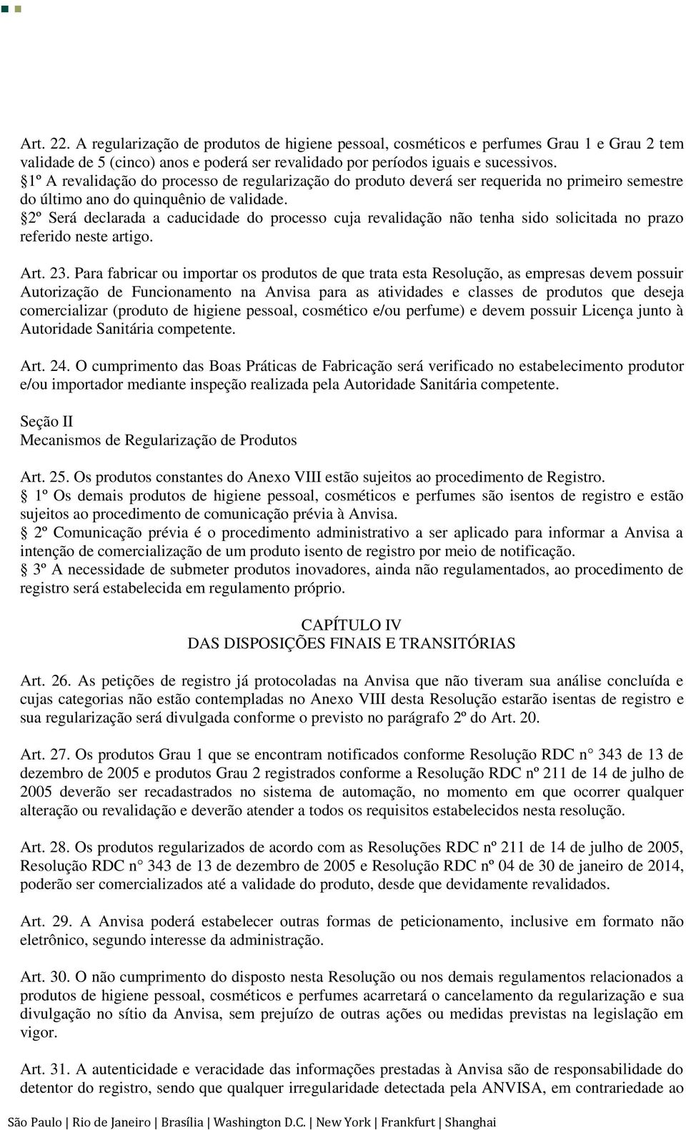 2º Será declarada a caducidade do processo cuja revalidação não tenha sido solicitada no prazo referido neste artigo. Art. 23.