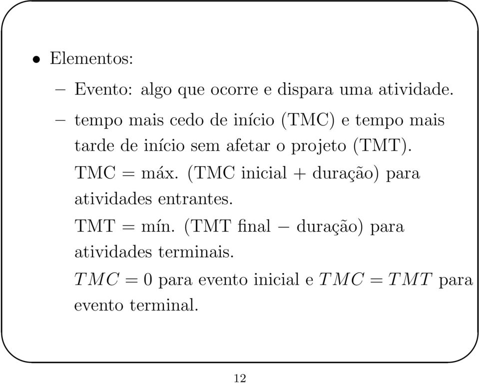 (TMT). TMC = máx. (TMC inicial + duração) para atividades entrantes. TMT = mín.