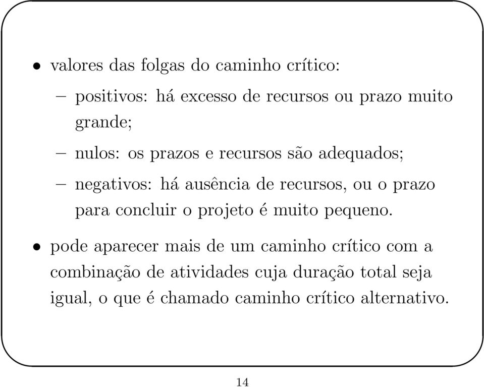 prazo para concluir o projeto é muito pequeno.