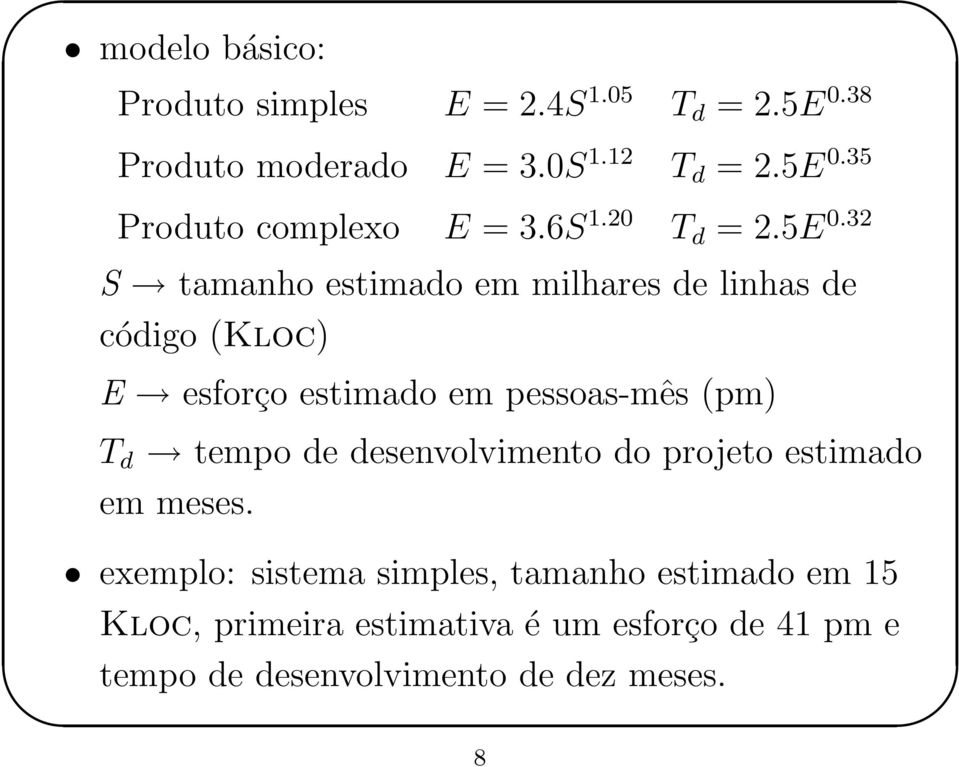 32 S tamanho estimado em milhares de linhas de código (Kloc) E esforço estimado em pessoas-mês (pm) T d tempo de