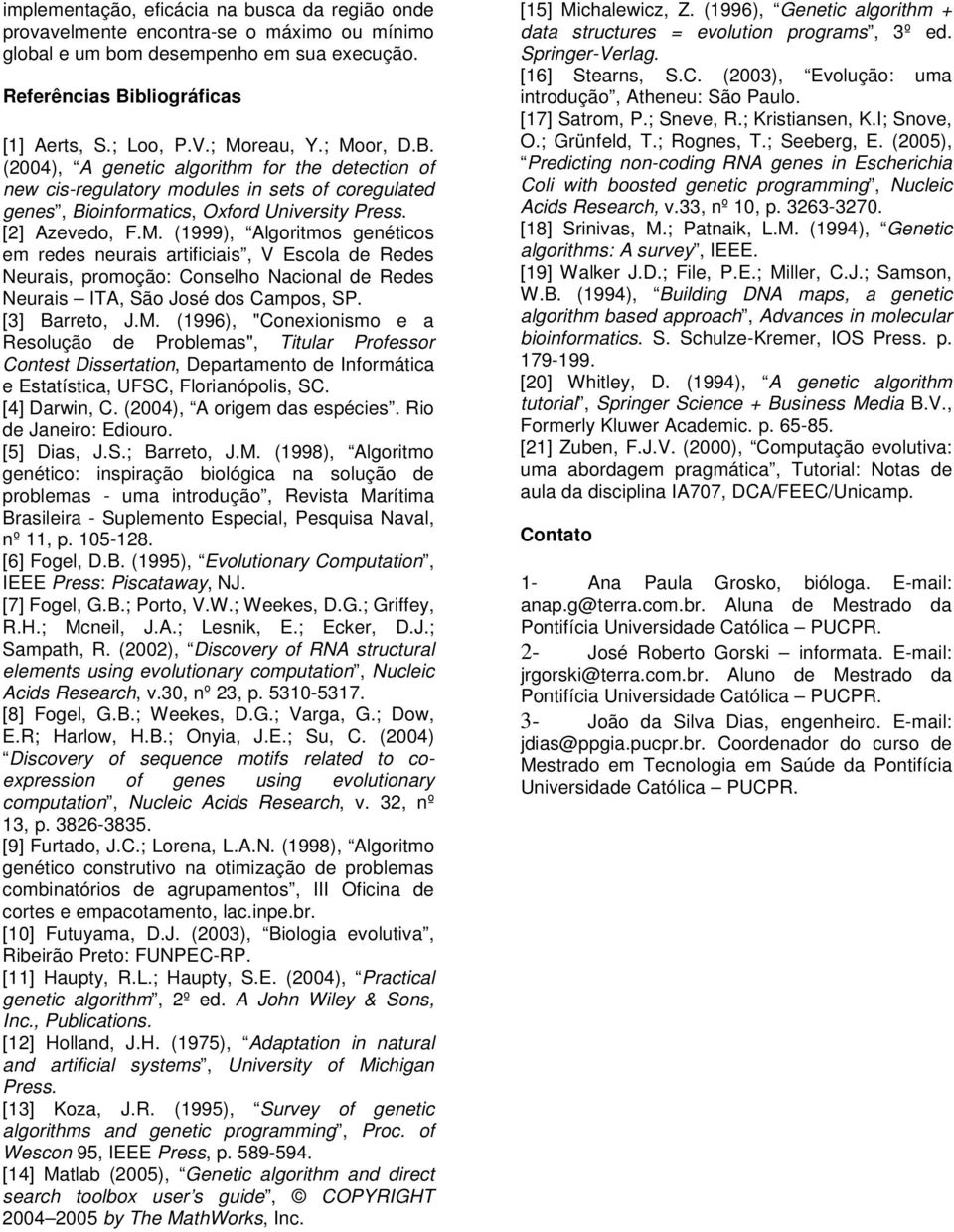 [3] Barreto, J.M. (1996), "Conexionismo e a Resolução de Problemas", Titular Professor Contest Dissertation, Departamento de Informática e Estatística, UFSC, Florianópolis, SC. [4] Darwin, C.