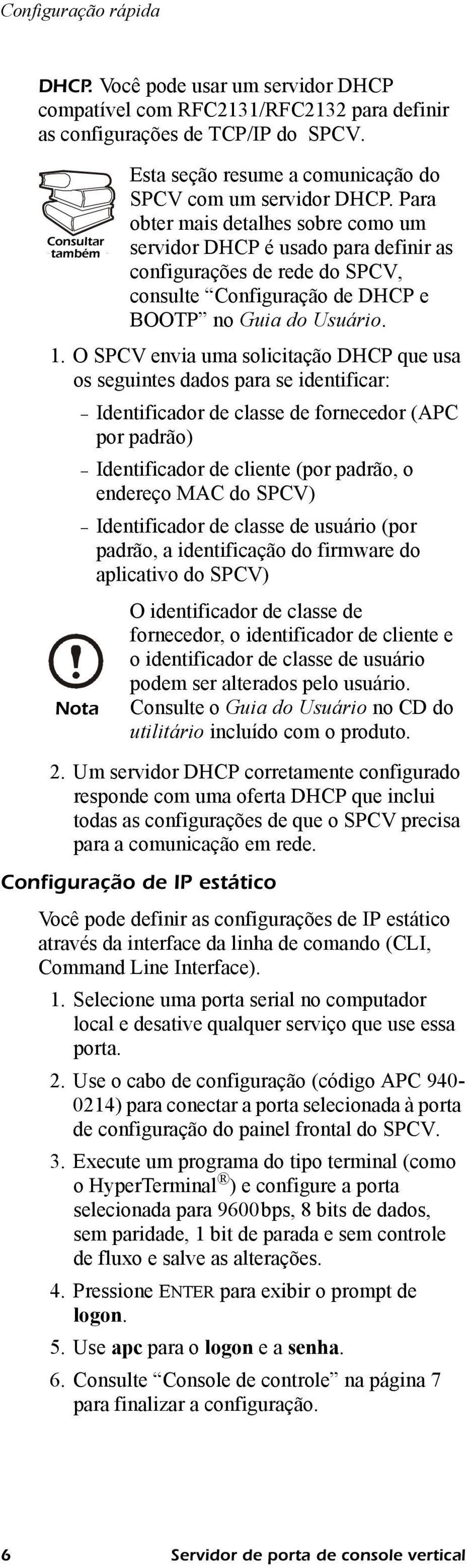 Identificador de classe de usuário (por padrão, a identificação do firmware do aplicativo do SPCV) Nota Esta seção resume a comunicação do SPCV com um servidor DHCP.
