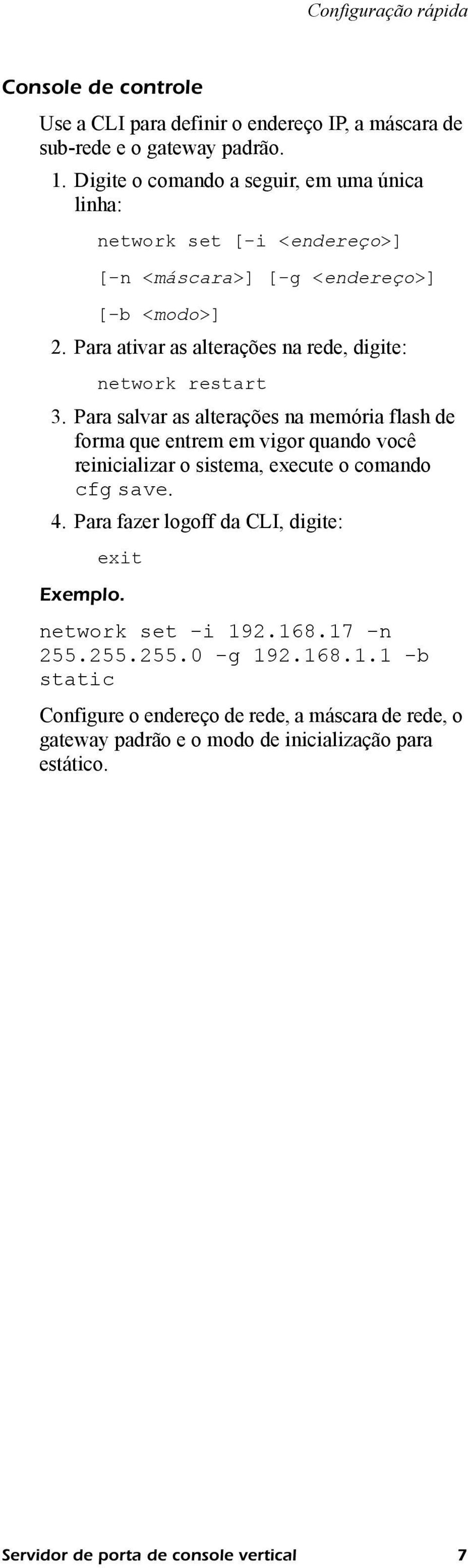 Para ativar as alterações na rede, digite: network restart 3.