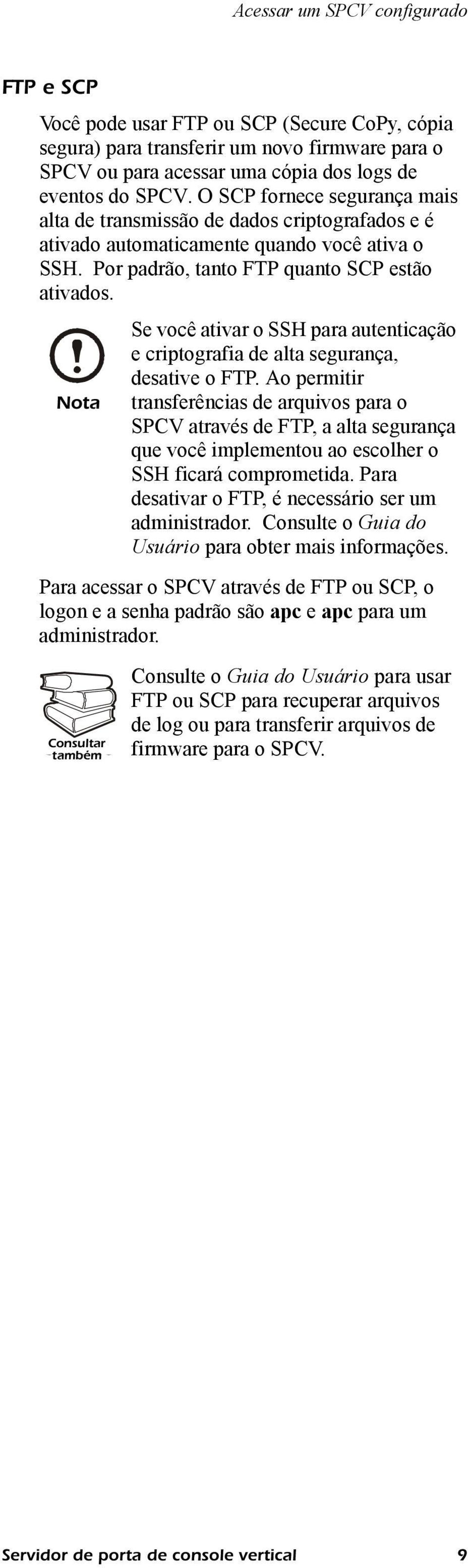 Nota Se você ativar o SSH para autenticação e criptografia de alta segurança, desative o FTP.