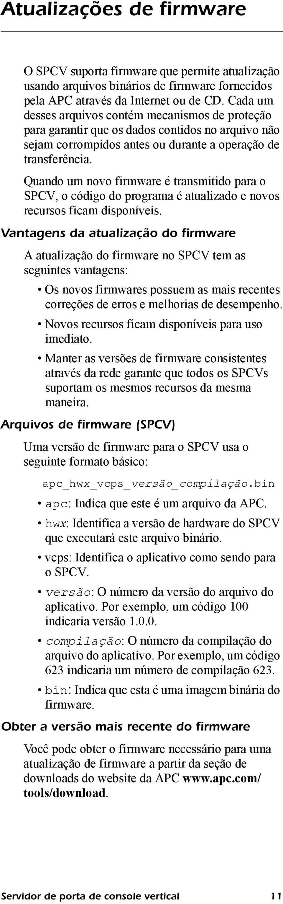 Quando um novo firmware é transmitido para o SPCV, o código do programa é atualizado e novos recursos ficam disponíveis.