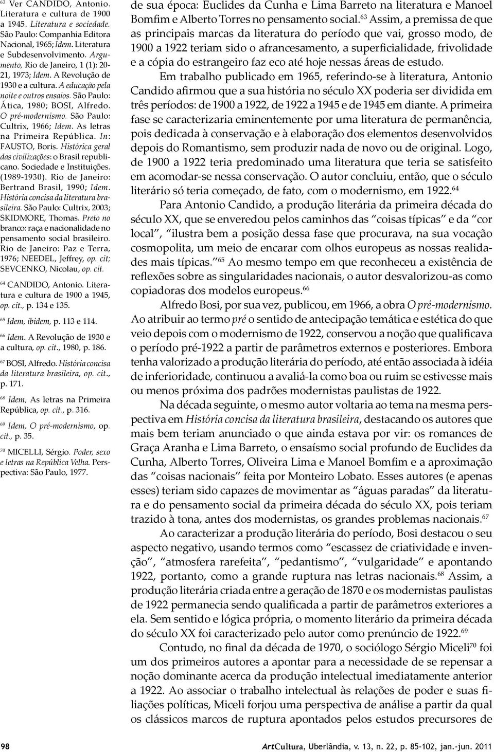 São Paulo: Cultrix, 1966; Idem. As letras na Primeira República. In: FAUSTO, Boris. Histórica geral das civilizações: o Brasil republicano. Sociedade e Instituições. (1989-1930).