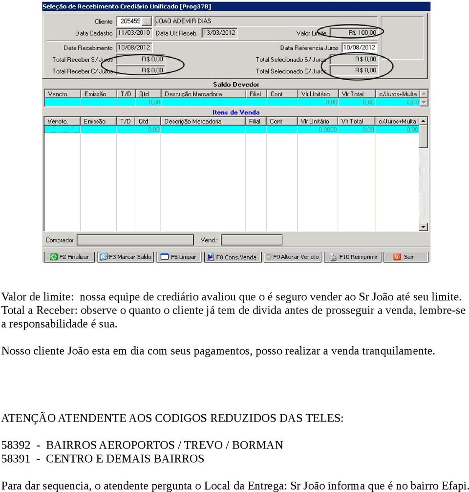 Nosso cliente João esta em dia com seus pagamentos, posso realizar a venda tranquilamente.