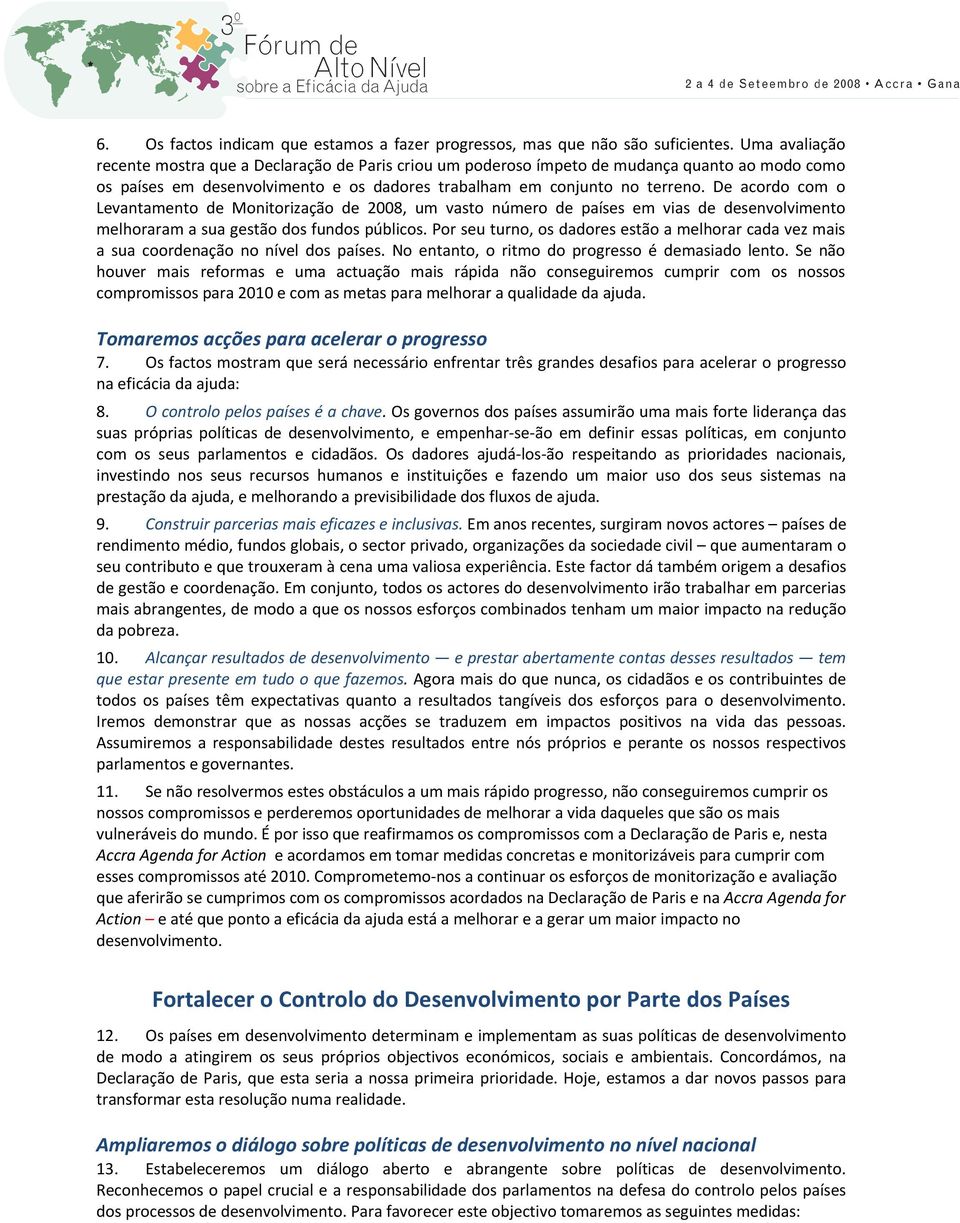 De acordo com o Levantamento de Monitorização de 2008, um vasto número de países em vias de desenvolvimento melhoraram a sua gestão dos fundos públicos.