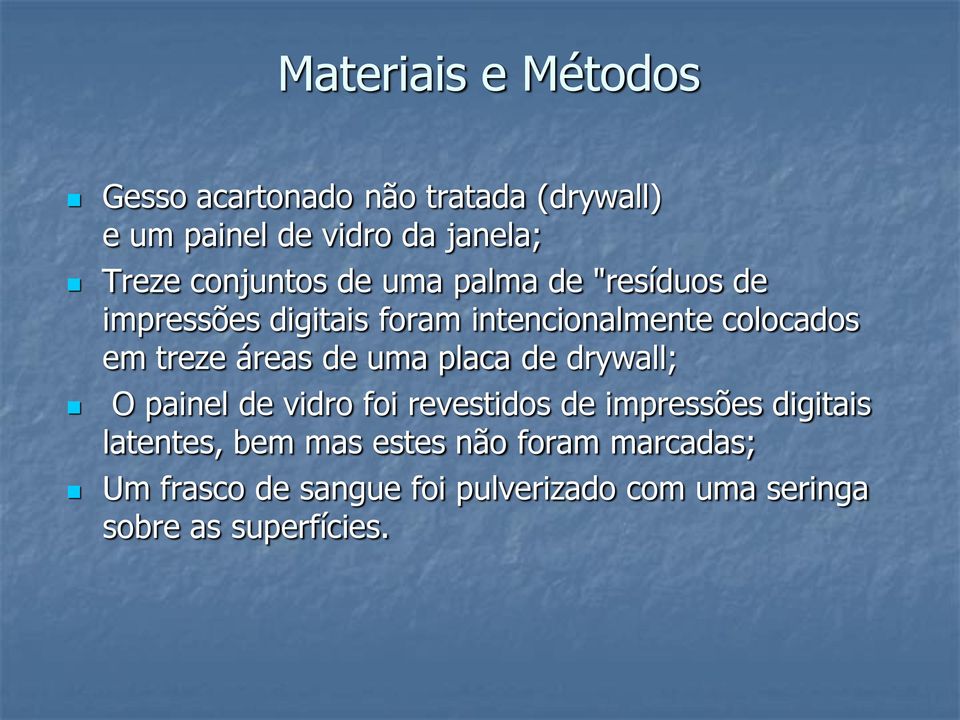 áreas de uma placa de drywall; O painel de vidro foi revestidos de impressões digitais latentes, bem