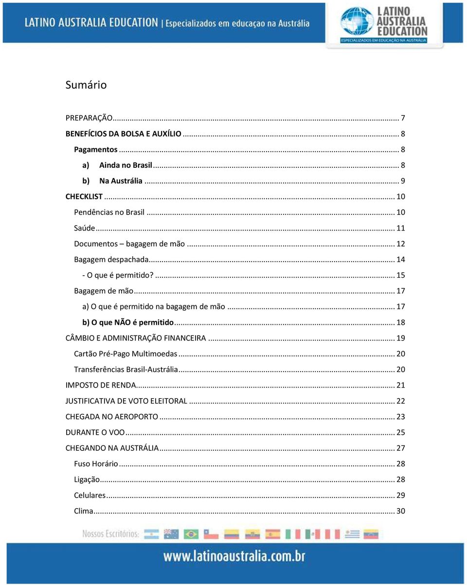 .. 17 b) O que NÃO é permitido... 18 CÂMBIO E ADMINISTRAÇÃO FINANCEIRA... 19 Cartão Pré-Pago Multimoedas... 20 Transferências Brasil-Austrália... 20 IMPOSTO DE RENDA.