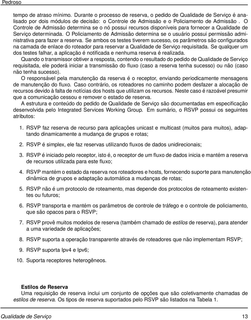 O Policiamento de Admissão determina se o usuário possui permissão administrativa para fazer a reserva.