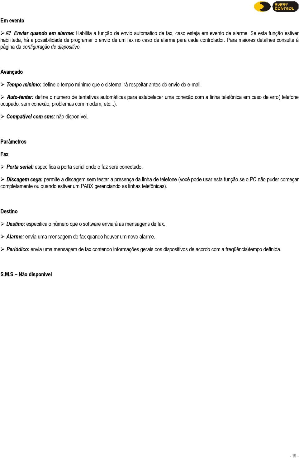 Avançado Tempo mínimo: define o tempo mínimo que o sistema irá respeitar antes do envio do e-mail.