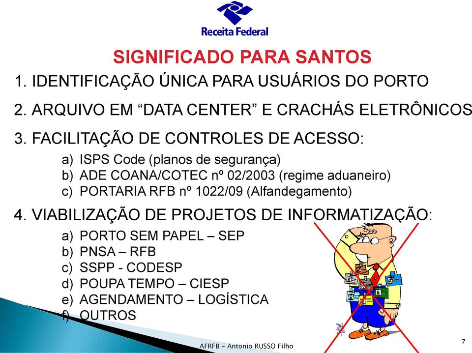 FACILITAÇÃO DE CONTROLES DE ACESSO: a) ISPS Code (planos de segurança) b) ADE COANA/COTEC nº 02/2003 (regime