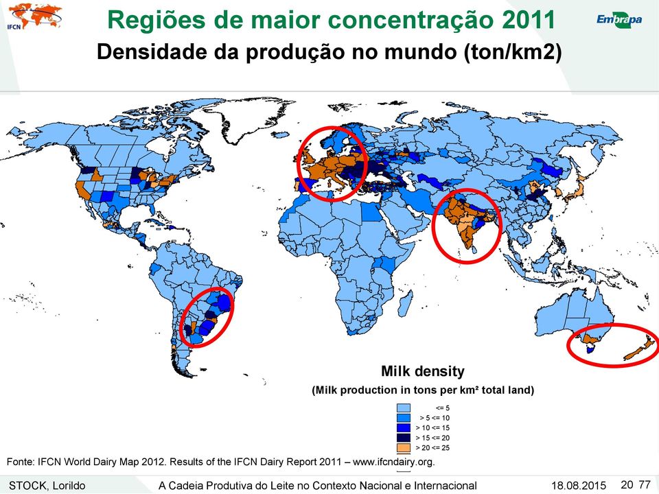 www.ifcndairy.org. no data * Estimativa crescimento 6% Fonte: IFCN World Dairy Map 2012.