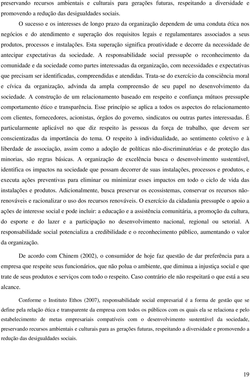 processos e instalações. Esta superação significa proatividade e decorre da necessidade de antecipar expectativas da sociedade.