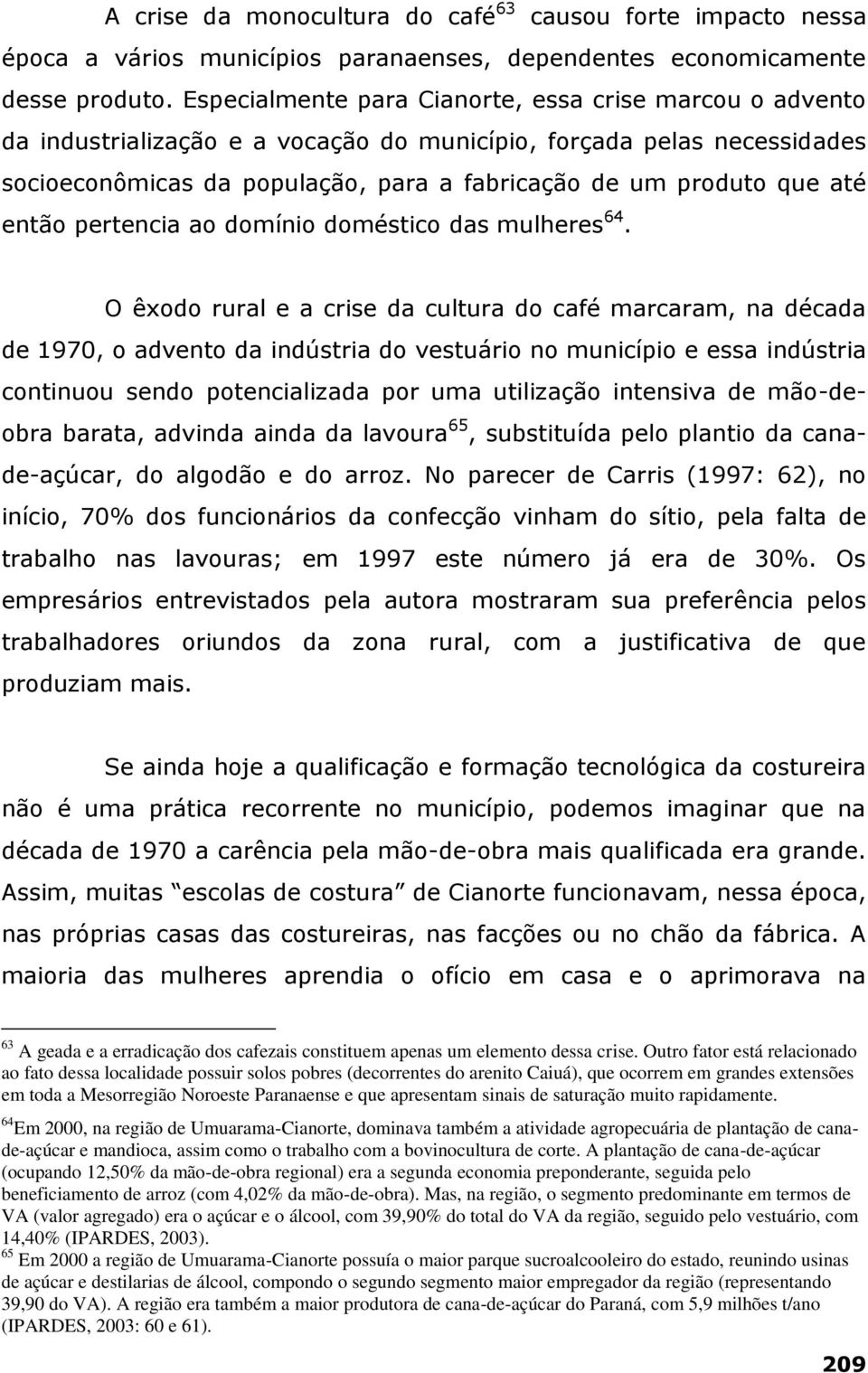 então pertencia ao domínio doméstico das mulheres 64.