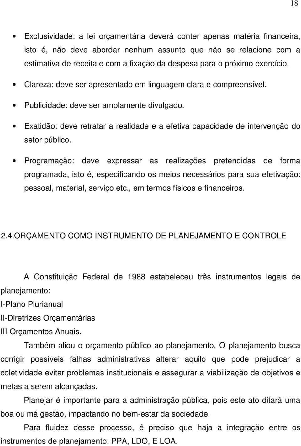 Exatidão: deve retratar a realidade e a efetiva capacidade de intervenção do setor público.