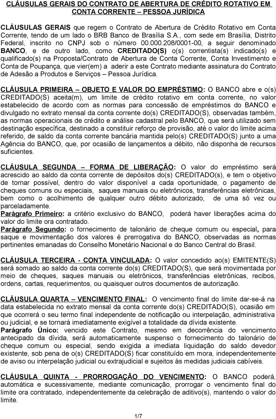 e Conta de Poupança, que vier(em) a aderir a este Contrato mediante assinatura do Contrato de Adesão a Produtos e Serviços Pessoa Jurídica.