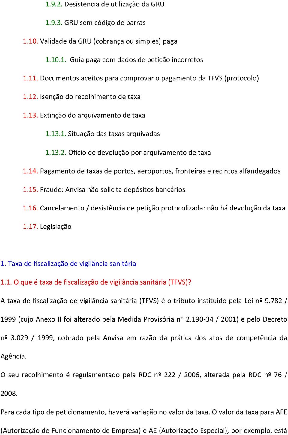 14. Pagamento de taxas de portos, aeroportos, fronteiras e recintos alfandegados 1.15. Fraude: Anvisa não solicita depósitos bancários 1.16.