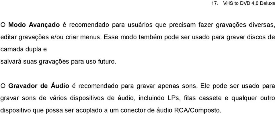 menus. Esse modo também pode ser usado para gravar discos de camada dupla e salvará suas gravações para uso futuro.