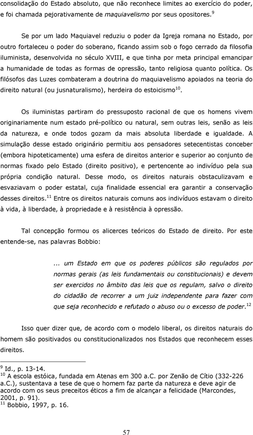 XVIII, e que tinha por meta principal emancipar a humanidade de todas as formas de opressão, tanto religiosa quanto política.