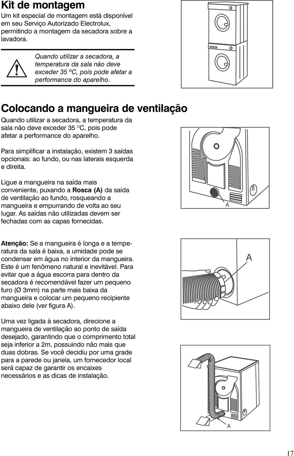 Colocando a mangueira de ventilação  Para simplificar a instalação, existem 3 saídas opcionais: ao fundo, ou nas laterais esquerda e direita.