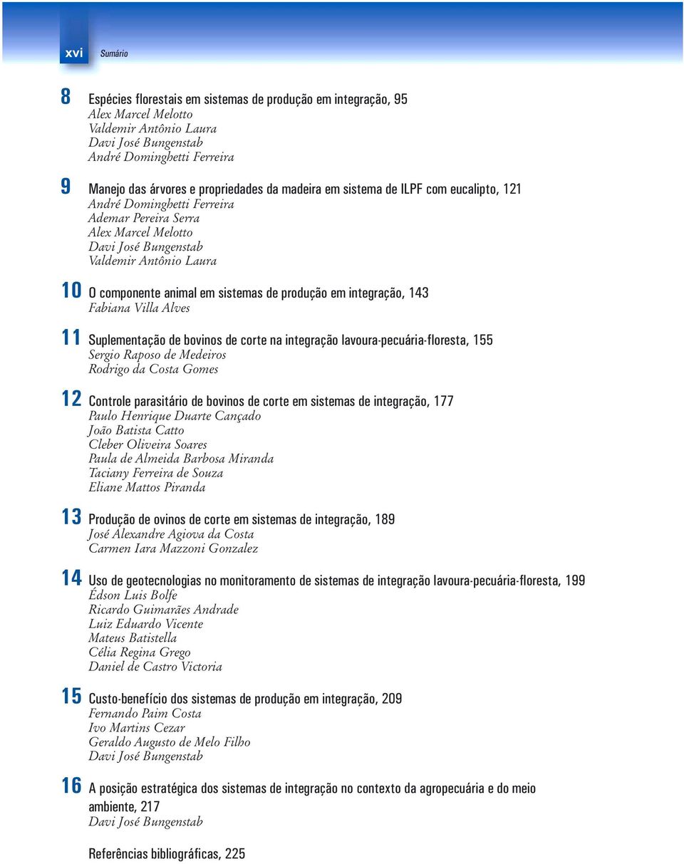 Villa Alves 11 Suplementação de bovinos de corte na integração lavoura-pecuária-floresta, 155 Sergio Raposo de Medeiros Rodrigo da Costa Gomes 12 Controle parasitário de bovinos de corte em sistemas