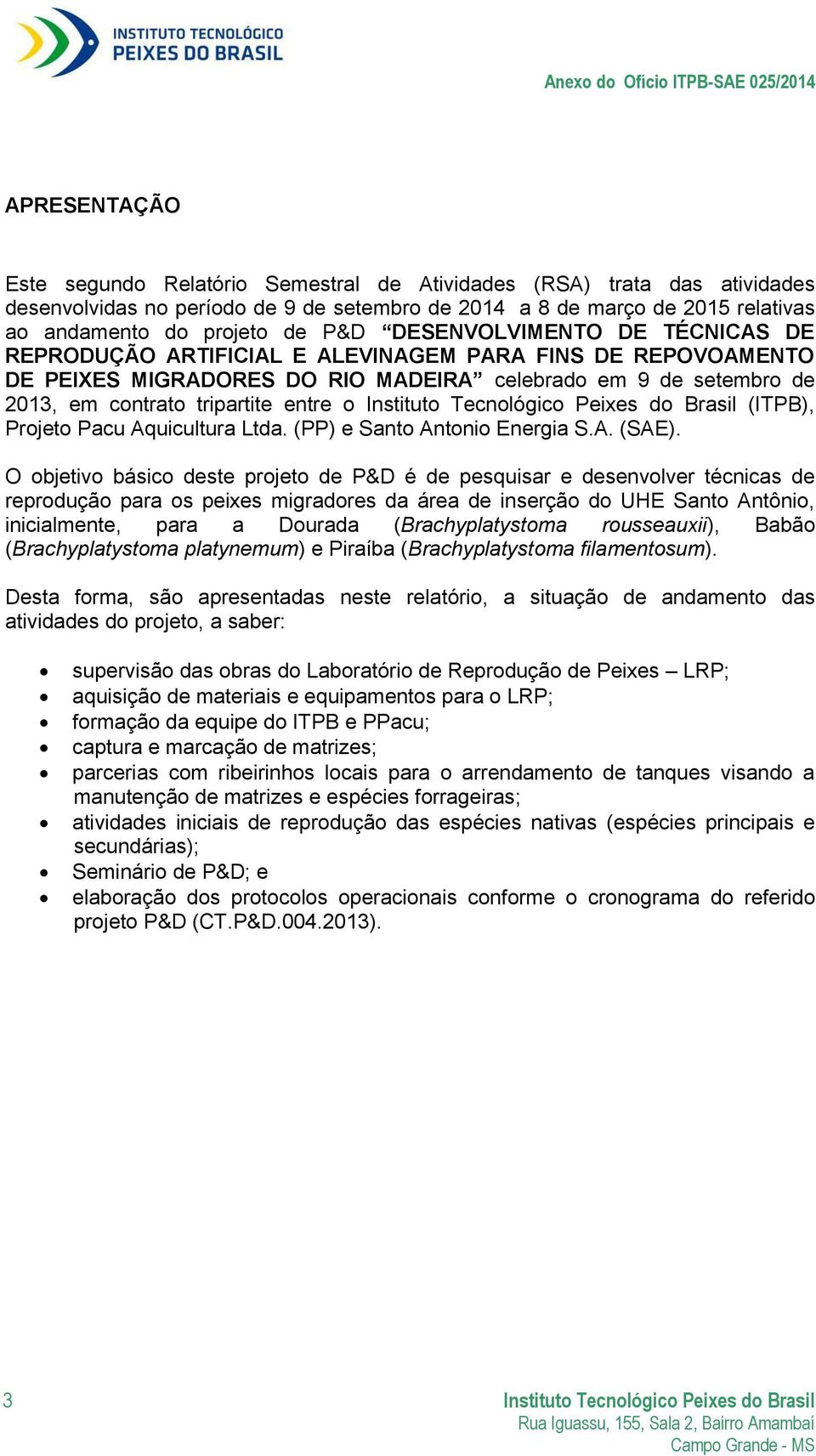 (ITPB), Projeto Pacu Aquicultura Ltda. (PP) e Santo Antonio Energia S.A. (SAE).