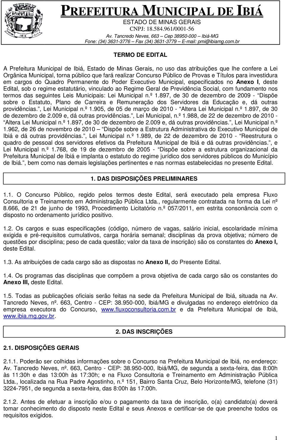 Social, com fundamento nos termos das seguintes Leis Municipais: Lei Municipal n.º 1.