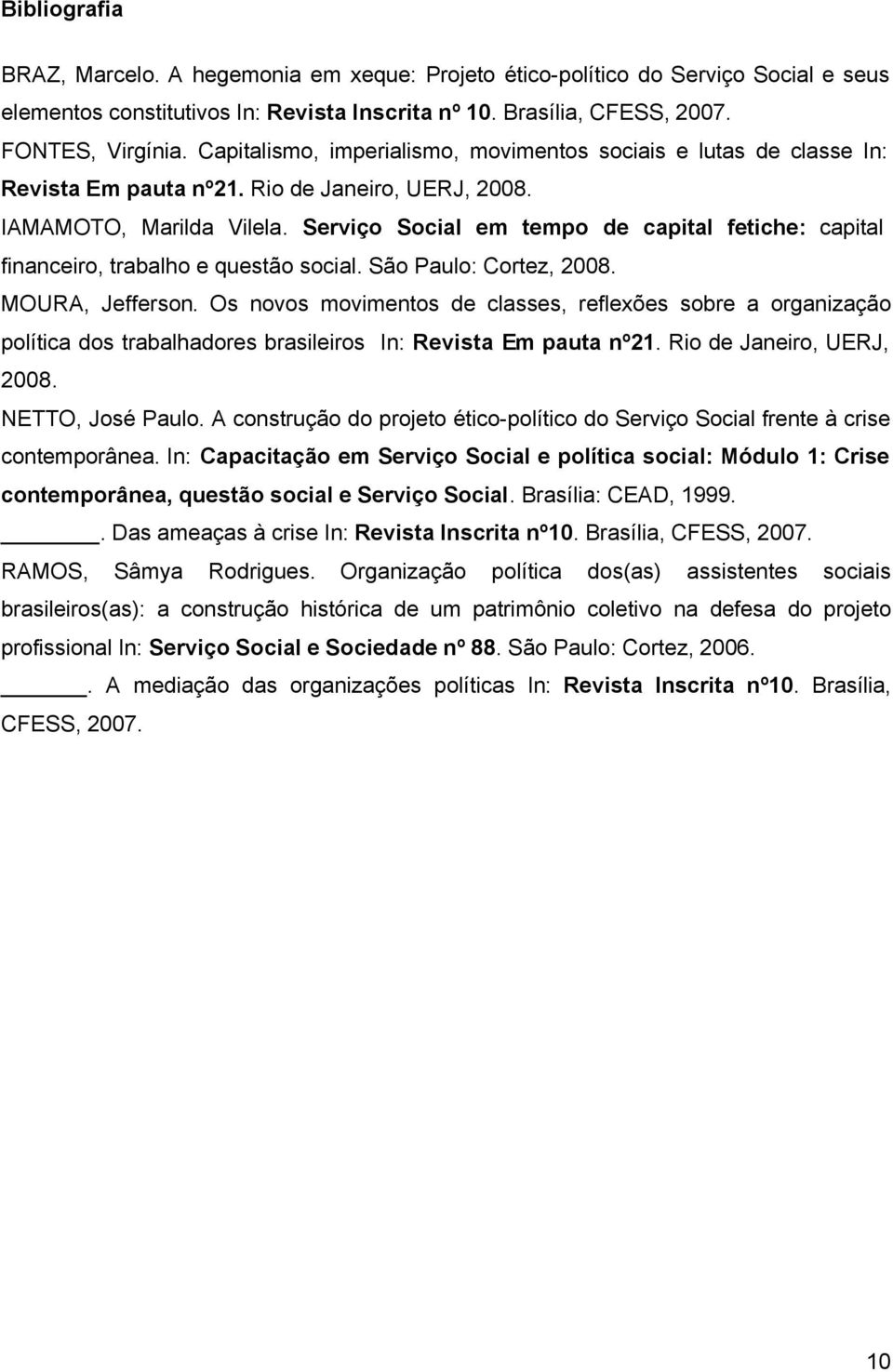 Serviço Social em tempo de capital fetiche: capital financeiro, trabalho e questão social. São Paulo: Cortez, 2008. MOURA, Jefferson.