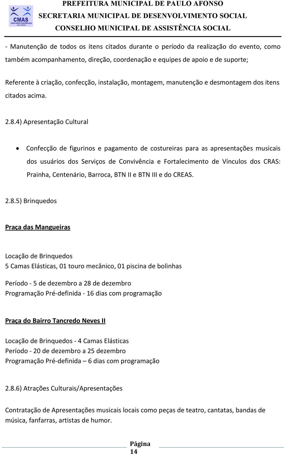 4) Apresentação Cultural Confecção de figurinos e pagamento de costureiras para as apresentações musicais dos usuários dos Serviços de Convivência e Fortalecimento de Vínculos dos CRAS: Prainha,