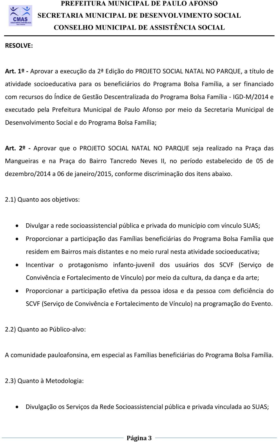 de Gestão Descentralizada do Programa Bolsa Família - IGD-M/2014 e executado pela Prefeitura Municipal de Paulo Afonso por meio da Secretaria Municipal de Desenvolvimento Social e do Programa Bolsa