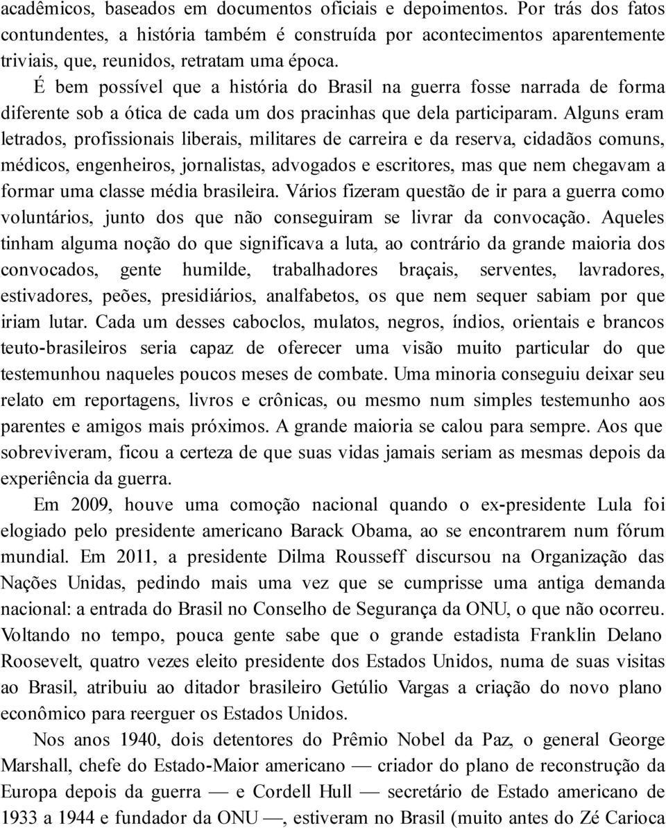 Alguns eram letrados, profissionais liberais, militares de carreira e da reserva, cidadãos comuns, médicos, engenheiros, jornalistas, advogados e escritores, mas que nem chegavam a formar uma classe